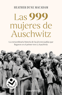 Las 999 Mujeres de Auschwitz: La Extraordinaria Historia de Las J?venes Jud?as Q Ue Llegaron En El Primer Tren a Auschwitz / 999: The Extraordinary Young Wome
