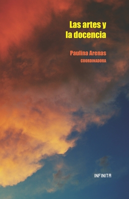 Las artes y la docencia - Aguilar San Romn, Ma de Los ?ngeles (Contributions by), and Navarro Mozqueda, Atzimba Elena (Contributions by), and Villaseor Cuspinera, Nuri G (Contributions by)