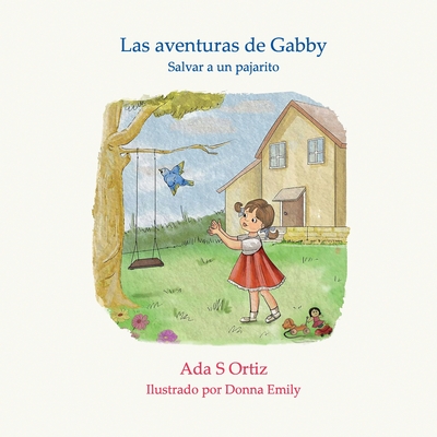 Las aventuras de Gabby: Salvar a un pajarito - Ortiz, Ada, and Emily, Donna (Illustrator), and Gomez, Andrea (Editor)