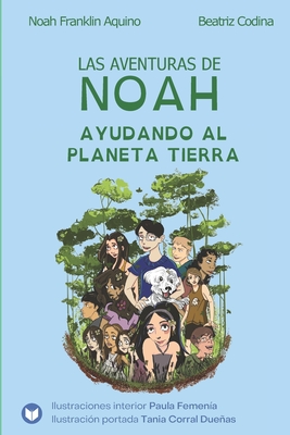 Las aventuras de Noah - Ayudando al planeta Tierra - Aquino, Noah Franklin, and Codina, Beatriz