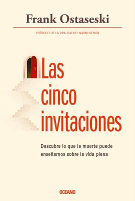 Las Cinco Invitaciones: Lecciones Para La Vida a Partir de la Muerte - Ostaseski, Frank