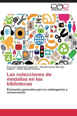 Las Colecciones de Medallas En Las Bibliotecas - Figueredo Figueredo Ana Luisa, and Borrego Zaldivar Dianelis Lazara, and Aponte Cabrera Carlos