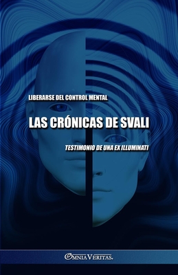 Las cr?nicas de Svali - Liberarse del control mental: Testimonio de una ex illuminati - Svali