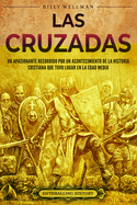 Las cruzadas: Un apasionante recorrido por un acontecimiento de la historia cristiana que tuvo lugar en la Edad Media