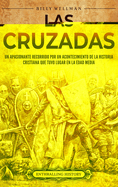 Las cruzadas: Un apasionante recorrido por un acontecimiento de la historia cristiana que tuvo lugar en la Edad Media