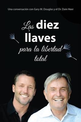 Las diez llaves para la libertad total (Spanish) - Douglas, Gary M, and Heer, Dr.