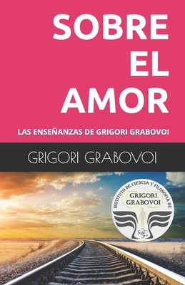 Las Enseanzas de Grigori Grabovoi: Sobre El Amor - Roman, Gema (Translated by), and Grabovoi, Grigori