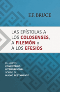 Las Epstolas a Los Colosenses, a Filemn Y a Los Efesios: El Nuevo Comentario Internacional Sobre El Nuevo Testamento