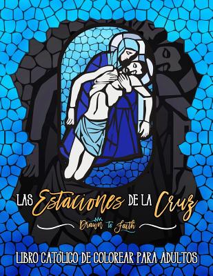 Las Estaciones de la Cruz: Libro Catolico de Colorear Para Adultos - Drawn to Faith