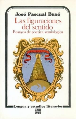 Las Figuraciones del Sentido: Ensayos de Poetica Semiologica - Buxo, Jose Pascual