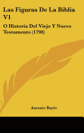 Las Figuras De La Biblia V1: O Historia Del Viejo Y Nuevo Testamento (1798)