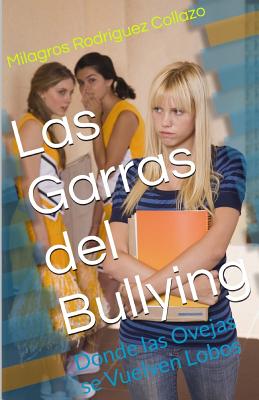 Las Garras del Bullying: Donde Las Ovejas Se Vuelven Lobos - Rodriguez Collazo, Milagros