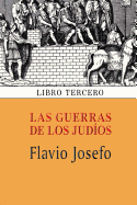 Las Guerras de Los Judios (Libro Tercero) - Josefo, Flavio