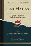 Las Hadas: Leyenda Original Al Estilo de Los Orientales (Classic Reprint)