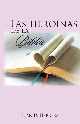 Las Heroinas de La Biblia - Herrera, Juan D