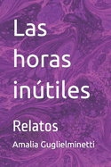 Las horas intiles: Relatos