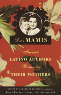 Las Mamis: Favorite Latino Authors Remember Their Mothers