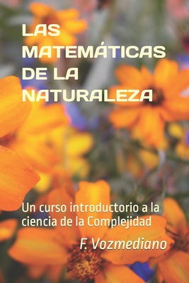 Las Matemticas de la Naturaleza: Un curso introductorio a la ciencia de la Complejidad - Vozmediano, F
