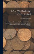 Las Medallas Chilenas: Memoria Presentada  La Universidad De Chile, En Conformidad  Lo Dispuesto En El Artculo 22 De La Ley De 9 De Enero De 1879, Sobre Instruccin Secundaria Y Superior...