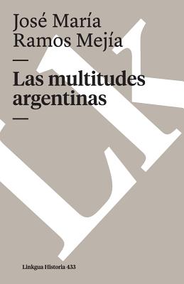 Las multitudes argentinas - Ramos Mej?a, Jos? Mar?a