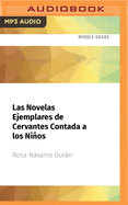 Las Novelas Ejemplares de Cervantes Contada a Los Nios