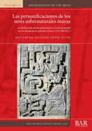 Las personificaciones de los seres sobrenaturales mayas: La deificacin de los gobernantes y la encarnacin de los dioses en el periodo Clsico (250-900 D.C.)