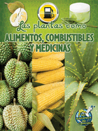 Las Plantas Como Alimentos, Combustibles Y Medicinas: Plants as Food, Fuel, and Medicines