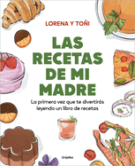 Las Recetas de Mi Madre: La Primera Vez Que Te Divertirs Leyendo Un Libro de Recetas / Mom's Recipes