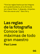 Las Reglas de la Fotograf?a: Conoce Las Mximas de Todo Gran Maestro