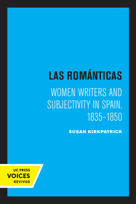 Las Romanticas: Women Writers and Subjectivity in Spain, 1835-1850 - Kirkpatrick, Susan