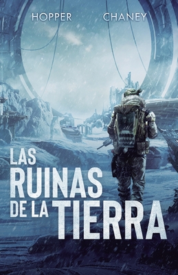 Las ruinas de la Tierra - Hopper, Christopher, and Chaney, J N, and Olucha Snchez, Nicols (Translated by)