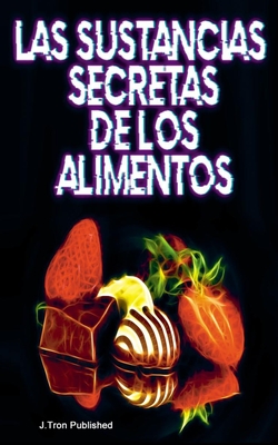 Las Sustancias Secretas de los Alimentos - Tron, J