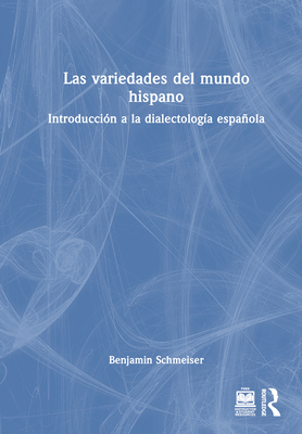 Las variedades del mundo hispano: Introduccin a la dialectologa espaola - Schmeiser, Benjamin