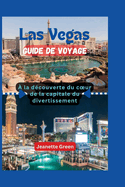 Las Vegas Guide de voyage: ? la d?couverte du coeur de la capitale du divertissement