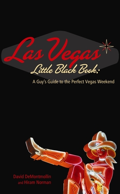 Las Vegas Little Black Book: A Guy's Guide to the Perfect Vegas Getaway - Demontmollin, David, and Norman, Hiram Todd