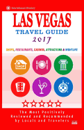 Las Vegas Travel Guide 2017: Shops, Restaurants, Casinos, Attractions & Nightlife in Las Vegas, Nevada (City Travel Guide 2017)