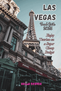 Las Vegas Travel Guide 2023: Enjoy Tourism on A Super Cheap Budget