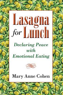 Lasagna for Lunch: Declaring Peace with Emotional Eating - Cohen, Mary Anne