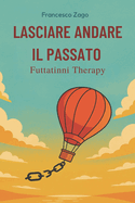 Lasciare andare il passato: con la Futtatinni Therapy