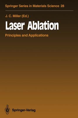 Laser Ablation: Principles and Applications - Miller, John C (Editor)