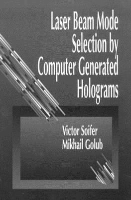 Laser Beam Mode Selection by Computer Generated Holograms - Soifer, Victor A, and Golub, Mikhail A
