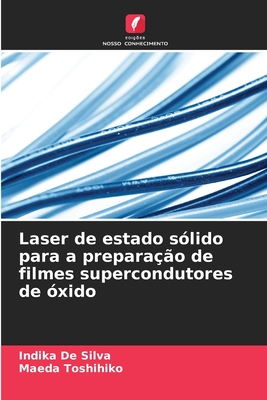 Laser de estado s?lido para a prepara??o de filmes supercondutores de ?xido - de Silva, Indika, and Toshihiko, Maeda