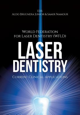 Laser Dentistry: Current Clinical Applications - (wfld), World Fed for Laser Dentistry, and Brugnera, Aldo, Jr. (Editor), and Samir Namour (Editor)