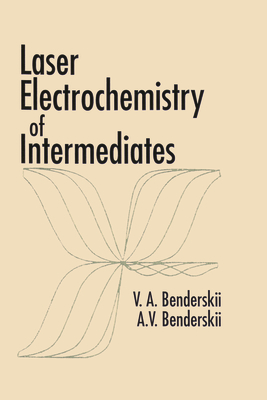 Laser Electrochemistry of Intermediates - Benderskii, Victor A, and Benderskii, Alexander V