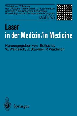 Laser in Der Medizin / Laser in Medicine: Vortrage Der 10. Tagung Der Deutschen Gesellschaft Fur Lasermedizin Und Des 12. Internationalen Kongresses Proceedings of the 12th International Congress Laser 95 - Waidelich, Wilhelm (Editor), and Staehler, Gerd (Editor), and Waidelich, Raphaela (Editor)