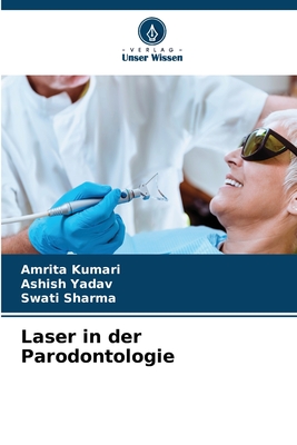 Laser in der Parodontologie - Kumari, Amrita, and Yadav, Ashish, and Sharma, Swati