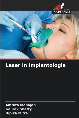 Laser in Implantologia - Mahajan, Amruta, and Shetty, Gaurav, and Mitra, Dipika