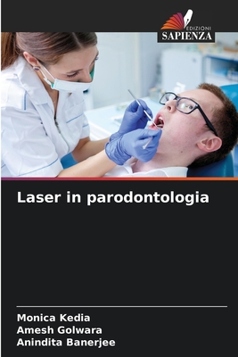 Laser in parodontologia - Kedia, Monica, and Golwara, Amesh, and Banerjee, Anindita