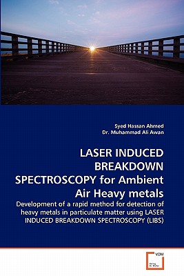 Laser Induced Breakdown Spectroscopy for Ambient Air Heavy Metals - Ahmed, Syed Hassan, and Ali Awan, Muhammad, Dr.