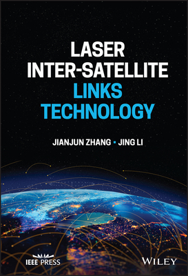 Laser Inter-Satellite Links Technology - Zhang, Jianjun, and Li, Jing